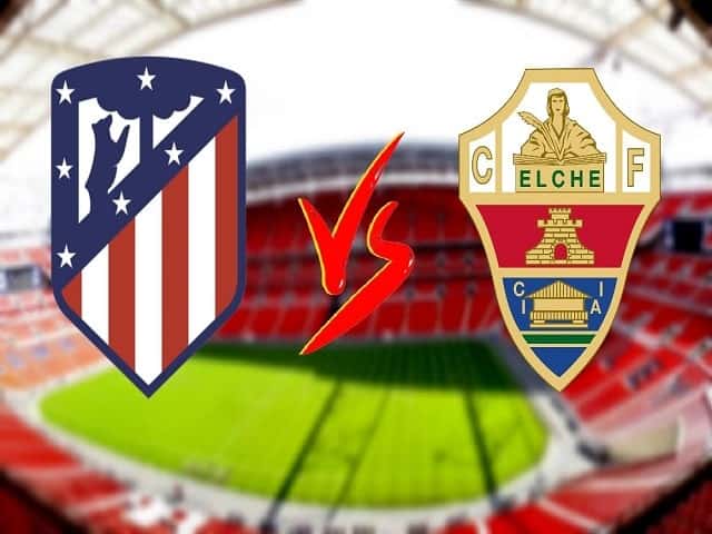Soi kèo nhà cái Atletico Madrid vs Elche, 23/08/2021 - Giải VĐQG Tây Ban Nha