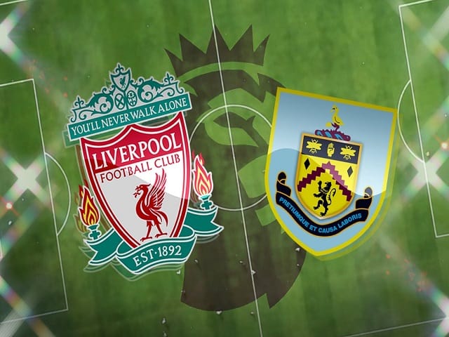 Soi kèo Liverpool vs Burnley, 21/08/2021 – Ngoại Hạng Anh